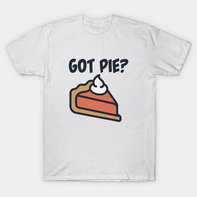 Got Pie? T-Shirt by burlybot